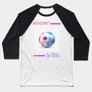 SCBL003 - Soccer is Life Baseball T-Shirt